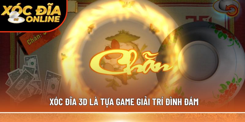 Xóc đĩa 3D là tựa game giải trí đình đám