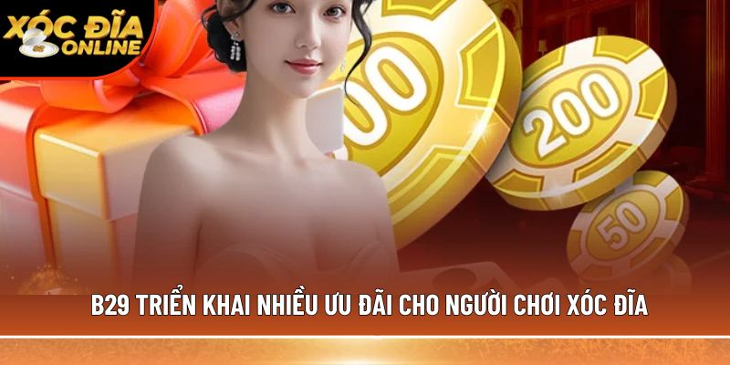 B29 triển khai nhiều ưu đãi cho người chơi xóc đĩa