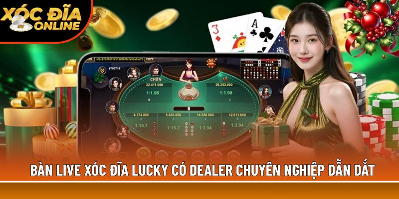 Bàn live xóc đĩa Lucky có Dealer chuyên nghiệp dẫn dắt