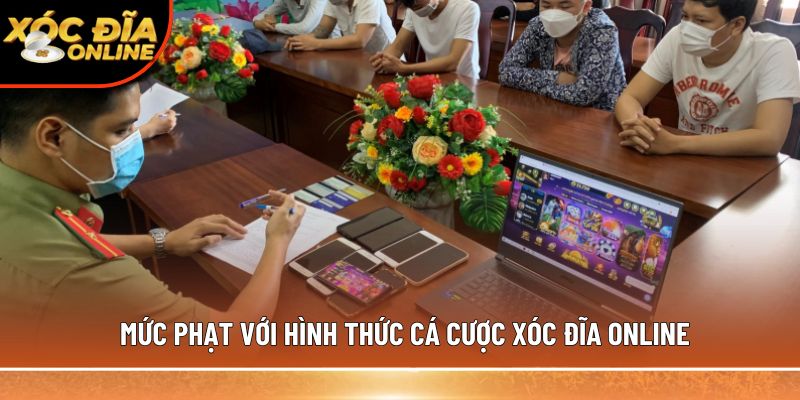 Mức phạt với hình thức cá cược xóc đĩa online