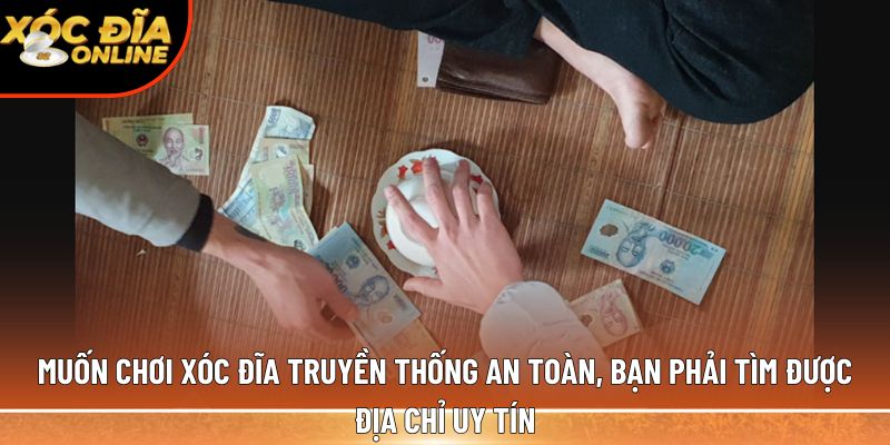 Muốn chơi xóc đĩa truyền thống 