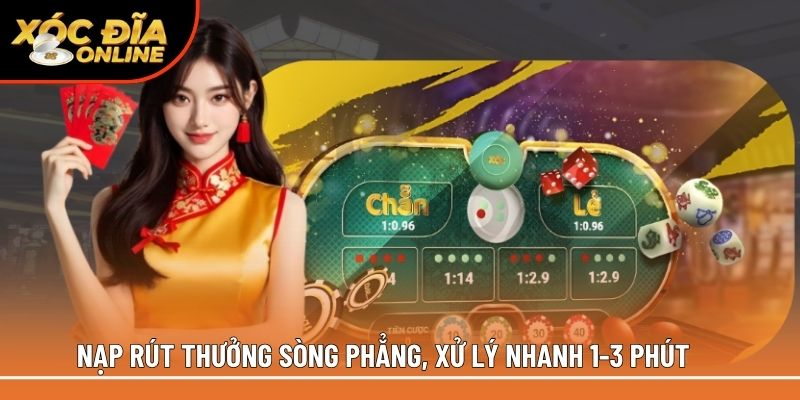 Nạp rút thưởng sòng phẳng, xử lý nhanh 1-3 phút