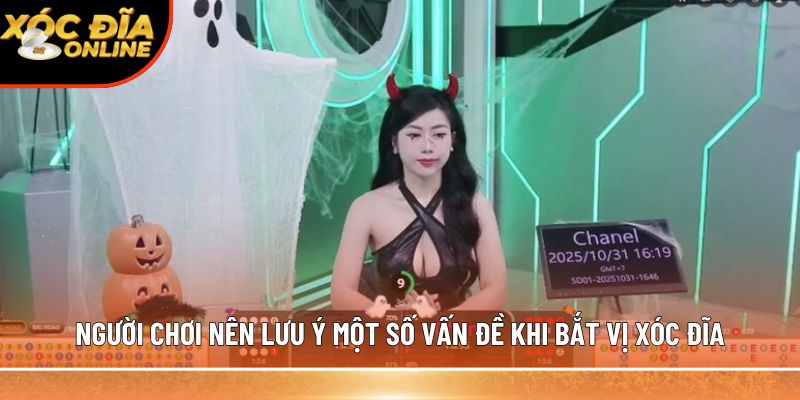 Người chơi nên lưu ý một số vấn đề khi bắt vị xóc đĩa