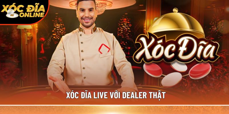 Xóc đĩa live với dealer thật