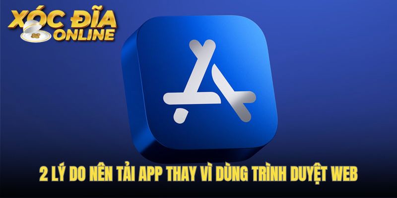 Hiệu suất native app vượt trội so với trình duyệt web thông thường