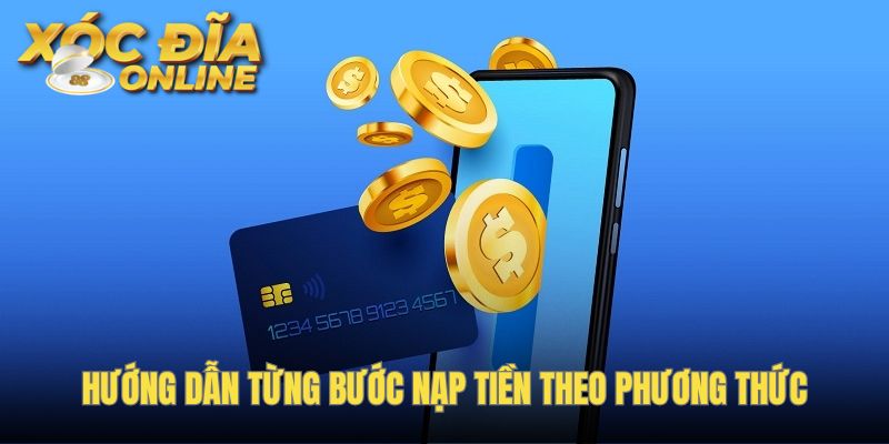 Quy trình hướng dẫn nạp tiền chi tiết cho từng phương thức giao dịch